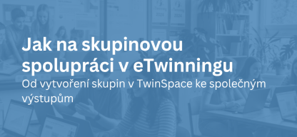Jak na skupinovou spolupráci v eTwinningu