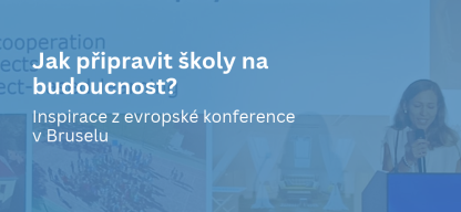 jak připravit školy na budoucnost? Inspirace z Bruselu